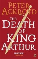 The Death of King Arthur Ackroyd Peter