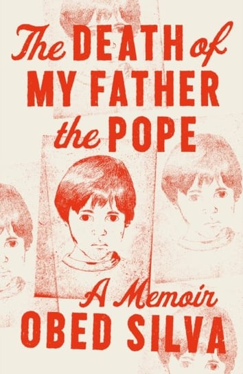 The Death of My Father the Pope. A Memoir Obed Silva