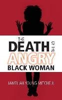 The Death of the Angry Black Woman Young-Mitchell Jameliah