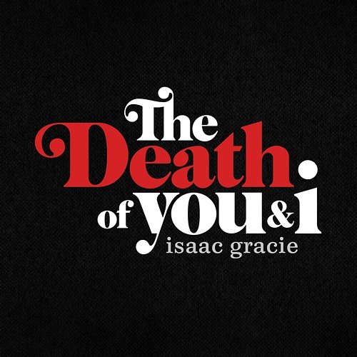 the death of you & i Isaac Gracie