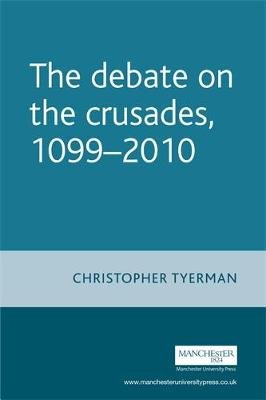 The Debate on the Crusades, 1099-2010 Tyerman Christopher