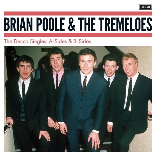 The Decca Singles: A-Sides & B-Sides Brian Poole & The Tremeloes