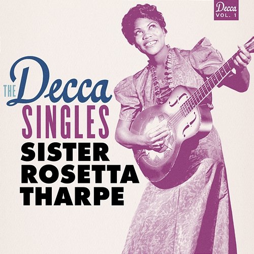 The Decca Singles, Vol. 1 Sister Rosetta Tharpe
