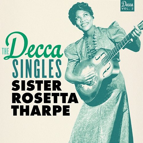 The Decca Singles, Vol. 2 Sister Rosetta Tharpe