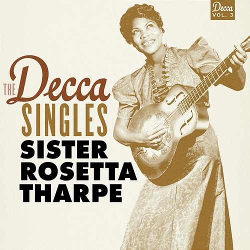 The Decca Singles, Vol. 3 Sister Rosetta Tharpe