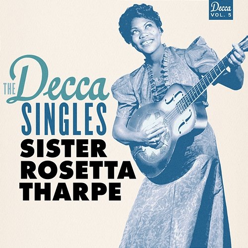 The Decca Singles, Vol. 5 Sister Rosetta Tharpe