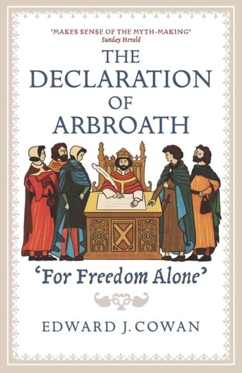 The Declaration of Arbroath: For Freedom Alone Edward J. Cowan