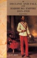 The Decline and Fall of the Habsburg Empire, 1815-1918 Sked Alan