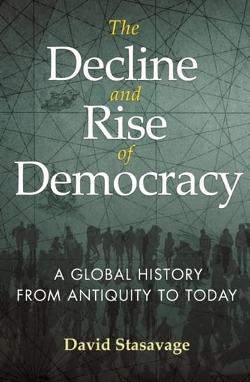 The Decline and Rise of Democracy: A Global History from Antiquity to Today David Stasavage