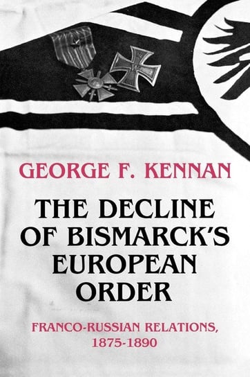 The Decline of Bismarck's European Order Kennan George Frost
