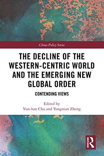 The Decline of the Western-Centric World and the Emerging New Global Order. Contending Views Opracowanie zbiorowe