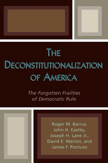 The Deconstitutionalization of America Barrus Roger M.