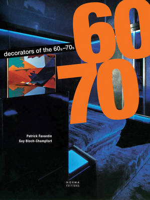 The Decorators of the 1960s and 1970s Favardin Patrick, Bloch-Champfort Guy