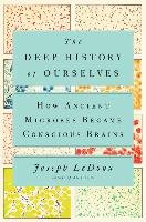 The Deep History of Ourselves: How Ancient Microbes Became Conscious Brains Ledoux Joseph