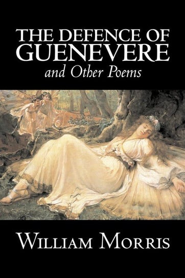 The Defence of Guenevere and Other Poems by William Morris, Fiction, Fantasy, Fairy Tales, Folk Tales, Legends & Mythology Morris William