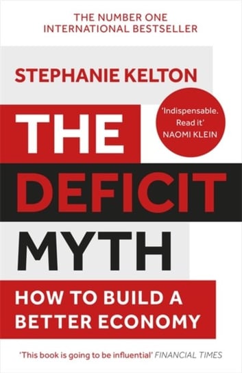 The Deficit Myth: Modern Monetary Theory and How to Build a Better Economy Stephanie Kelton