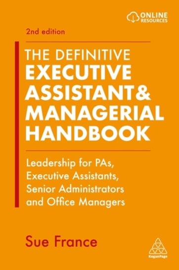 The Definitive Executive Assistant & Managerial Handbook: Leadership for PAs, Executive Assistants, Sue France
