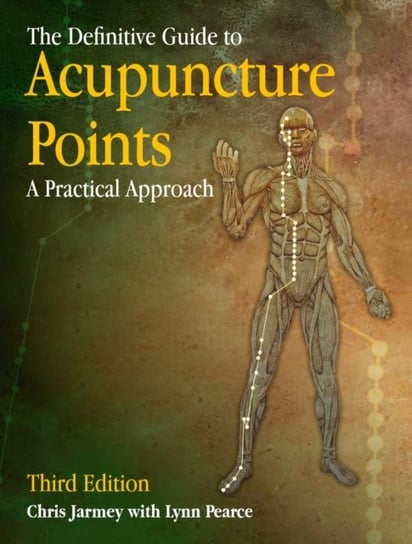 The Definitive Guide to Acupuncture Points: A Practical Approach Jarmey Chris