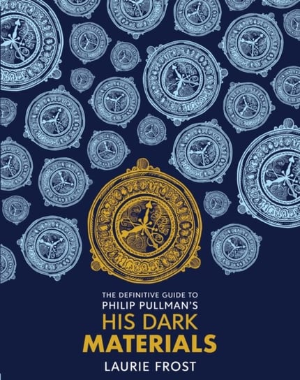The Definitive Guide to Philip Pullmans His Dark Materials: The Original Trilogy Laurie Frost
