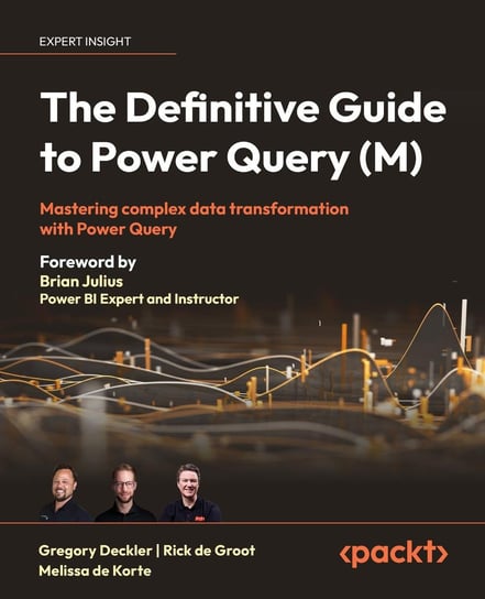 The Definitive Guide to Power Query (M) Gregory Deckler, Rick de Groot, Melissa de Korte