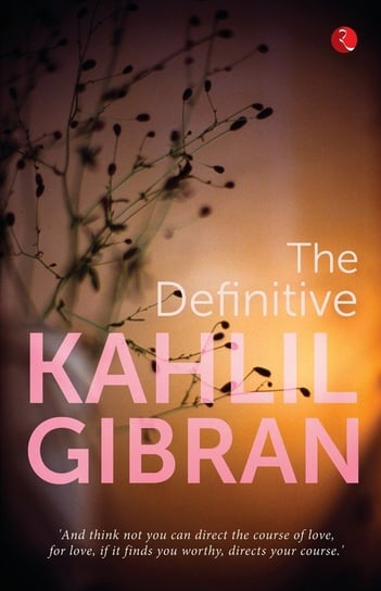 The Definitive Kahlil Gibran Gibran Kahlil