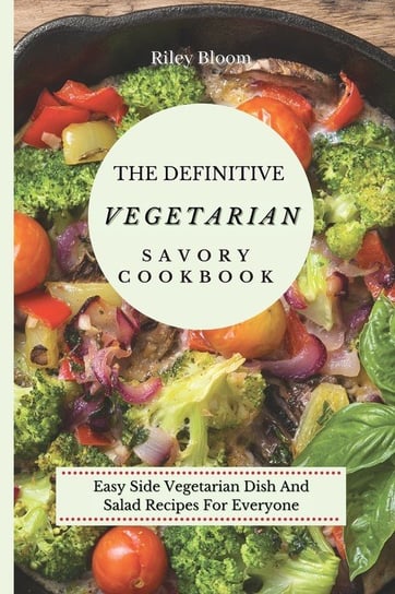 The Definitive Vegetarian Savory Cookbook Bloom Riley