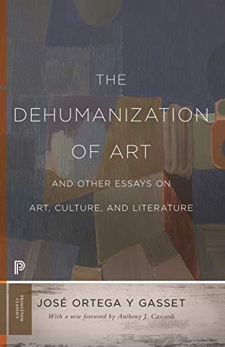 The Dehumanization of Art and Other Essays on Art, Culture, and Literature Ortega Y Gasset Jose