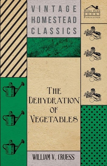 The Dehydration of Vegetables Cruess William V.