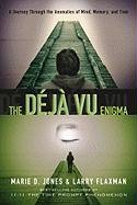 The Deja Vu Enigma: A Journey Through the Anomalies of Mind, Memory and Time Jones Marie D., Flaxman Larry