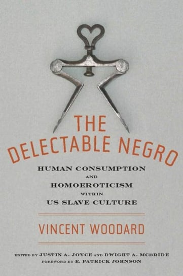 The Delectable Negro: Human Consumption and Homoeroticism within US Slave Culture Vincent Woodard