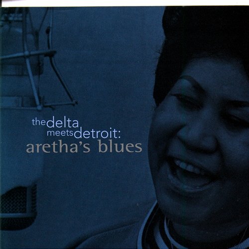 The Delta Meets Detroit: Aretha's Blues Aretha Franklin