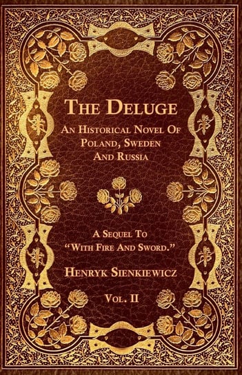 The Deluge - Vol. II. - An Historical Novel Of Poland, Sweden And Russia Sienkiewicz Henryk