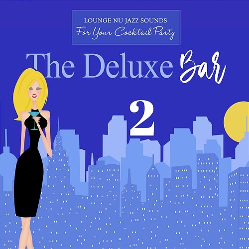 The Deluxe Bar 2: Lounge & Nu-Jazz Sounds for Your Cocktail Party Various Artists