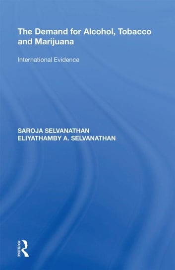 The Demand for Alcohol, Tobacco and Marijuana: International Evidence Saroja Selvanathan, Eliyathamby A. Selvanathan