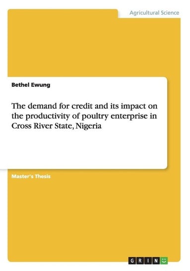 The demand for credit and its impact on the productivity of poultry enterprise in Cross River State, Nigeria Ewung Bethel