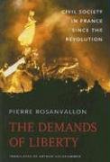 The Demands of Liberty: Civil Society in France Since the Revolution Rosanvallon Pierre