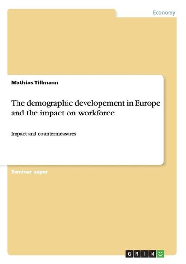 The demographic developement in Europe and the impact on workforce Tillmann Mathias