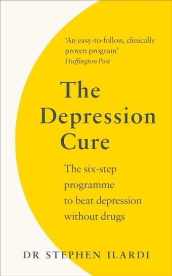 The Depression Cure: The Six-Step Programme to Beat Depression Without Drugs Steve Ilardi