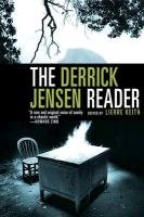 The Derrick Jensen Reader: Writings on Environmental Revolution Jensen Derrick