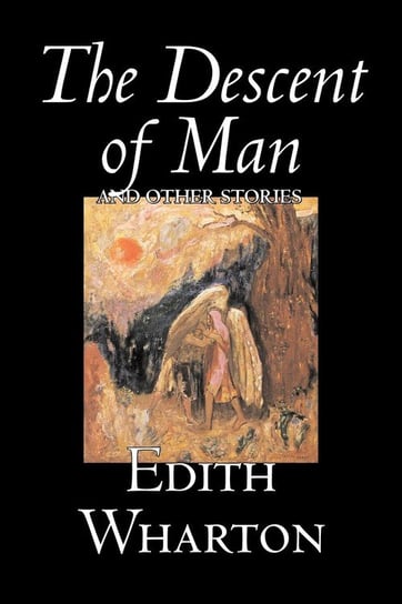The Descent of Man and Other Stories by Edith Wharton, Fiction, Fantasy, Horror, Short Stories Wharton Edith