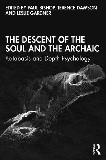 The Descent of the Soul and the Archaic: Katabasis and Depth Psychology Bishop Paul