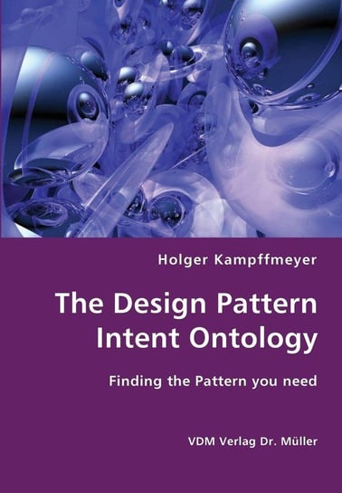 The Design Pattern Intent Ontology- Finding the Pattern you need Holger Kampffmeyer