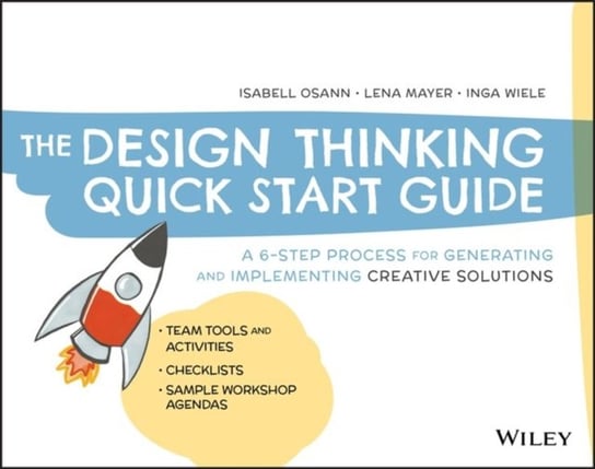 The Design Thinking Quick Start Guide: A 6-Step Process for Generating and Implementing Creative Sol Opracowanie zbiorowe