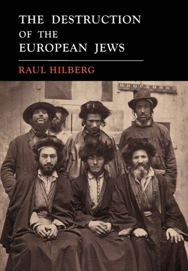 The Destruction of the European Jews Hilberg Raul