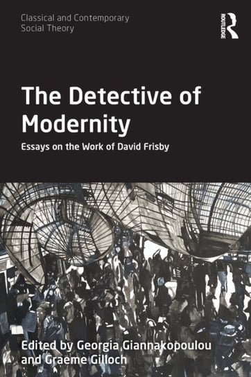 The Detective of Modernity: Essays on the Work of David Frisby Opracowanie zbiorowe