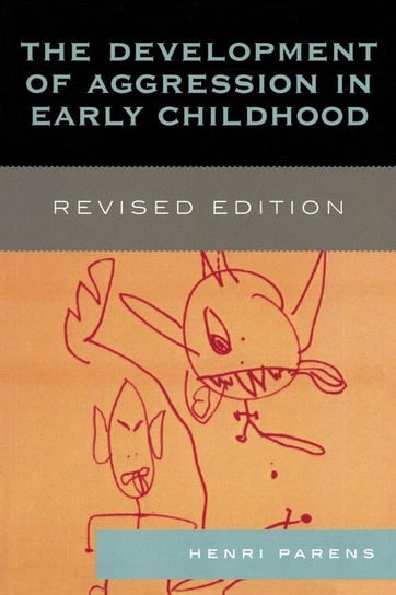 The Development of Aggression in Early Childhood, Revised Edition Parens Henri