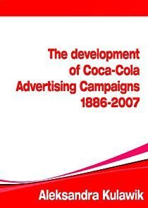 The Development of Coca-Cola Advertising Campaigns (1886 - 2007) Kulawik Aleksandra