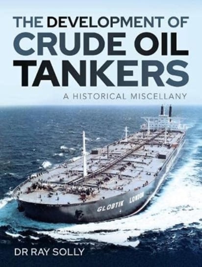 The Development of Crude Oil Tankers: A Historical Miscellany Solly Ray