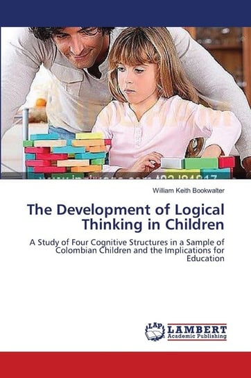 The Development of Logical Thinking in Children Bookwalter William Keith