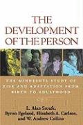 The Development of the Person Sroufe Alan L., Egeland Byron, Carlson Elizabeth A., Collins Andrew W.